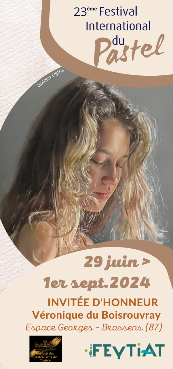 23ème Festival International du Pastel  Invitée d’honneur : Véronique du Boisrouvray  29 juin au 1er septembre 2024  Espace Georges Brassens Feytiat (87)