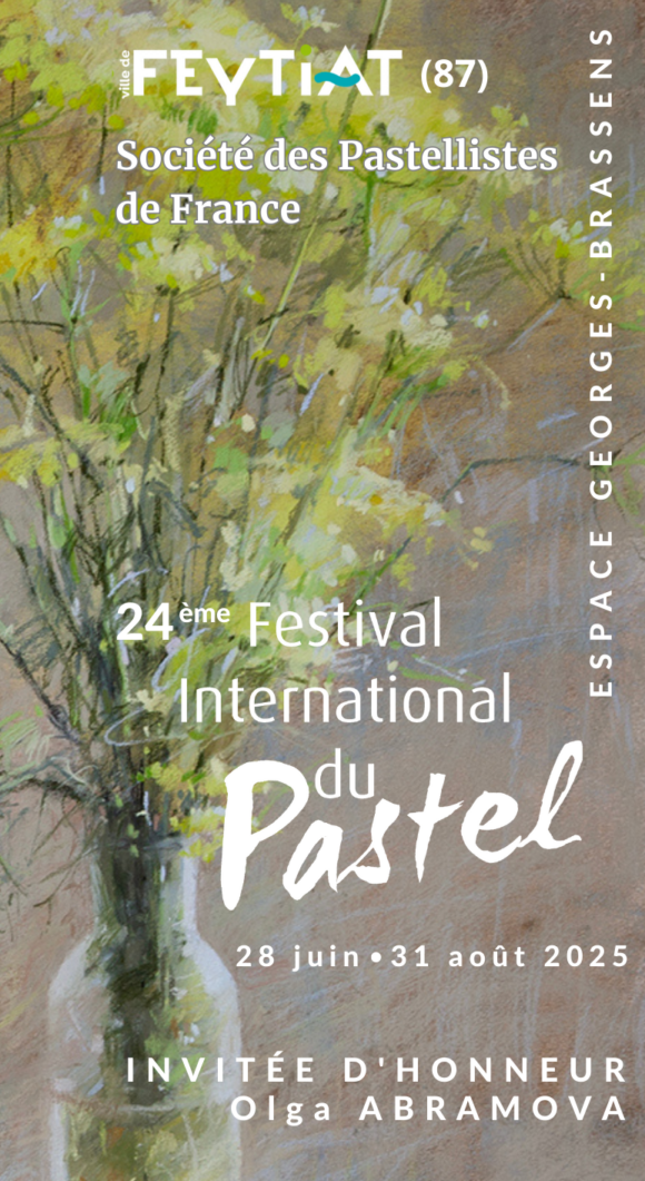 24ème Festival International du Pastel  Invitée d’honneur : Olga Abramova  28 juin au 31 août 2025  Espace Georges Brassens Feytiat (87)